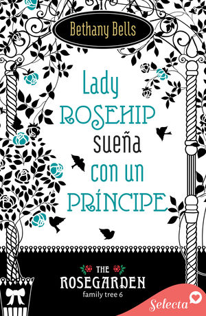 LADY ROSEHIP SUEÑA CON UN PRÍNCIPE (THE ROSEGARDEN FAMILY TREE 6)