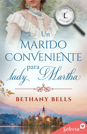 UN MARIDO CONVENIENTE PARA LADY MARTHA (HISTORIAS DE LITTLE LAKE 4)