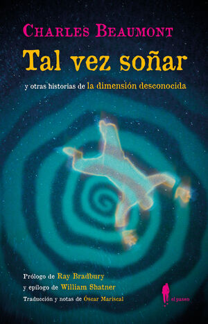 TAL VEZ SOÑAR Y OTRAS HISTORIAS DE LA DIMENSIÓN DESCONOCIDA