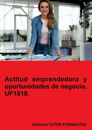 ACTITUD EMPRENDEDORA Y OPORTUNIDADES DE NEGOCIO. UF1818.