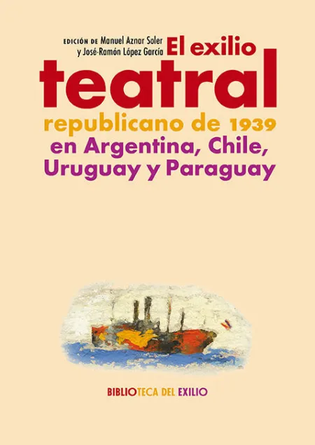 El Exilio Teatral Republicano de 1939 en Argentina, Chile...