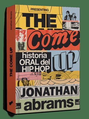 THE COME UP:HISTORIA ORAL DEL HIP HOP