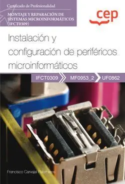 Manual. Instalación y Configuración de Periféricos Microinformáticos (Uf0862). C