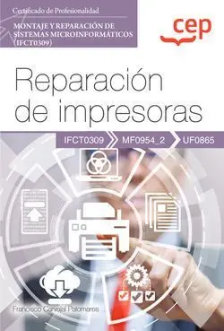 Manual. Reparación de Impresoras (Uf0865). Certificados de Profesionalidad. Mont