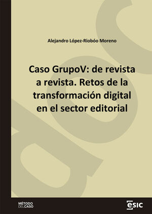 CASO GRUPOV: DE REVISTA A REVISTA. RETOS DE LA TRANSFORMACIÓN DIGITAL EN EL SECT