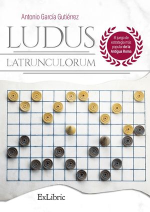 LUDUS LATRUNCULORUM. EL JUEGO DE ESTRATEGIA MÁS POPULAR DE LA ANTIGUA ROMA