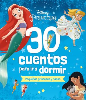 DISNEY. 30 CUENTOS PARA IR A DORMIR. PEQUEÑAS PRIN