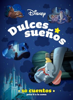 DISNEY. DULCES SUEÑOS. 10 CUENTOS PARA IR A LA CAM