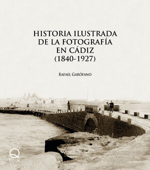 HISTORIA ILUSTRADA DE LA FOTOGRAFÍA EN CÁDIZ (1840-1927)