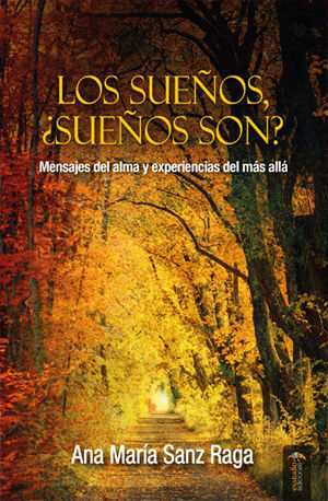 LOS SUEÑOS, ¿SUEÑOS SON? MENSAJES DEL ALMA Y EXPERIENCIAS DEL MÁS ALLÁ