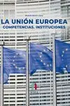 La Unión Europea. Competencias. instituciones