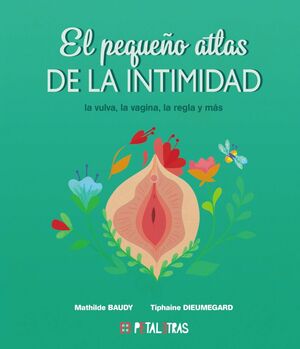 EL PEQUEÑO ATLAS DE LA INTIMIDAD. LA VULVA, LA VAGINA, LA REGLA Y MAS