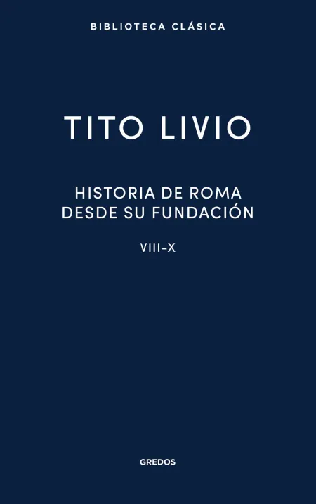 Historia de Roma Desde Su Fundación. Libros Viii-X
