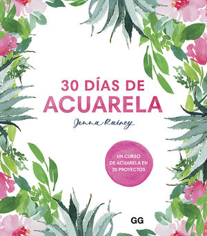 30 DÍAS DE ACUARELA. UN CURSO DE ACUARELA EN 30 PROYECTOS