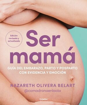 SER MAMÁ. GUÍA DE EMBARAZO, PARTO Y POSPARTO CON EVIDENCIA Y EMOCIÓN