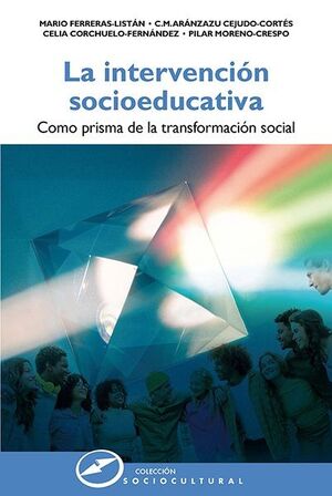 LA INTERVENCIÓN SOCIOEDUCATIVA COMO PRISMA DE LA TRANSFORMACIÓN SOCIAL