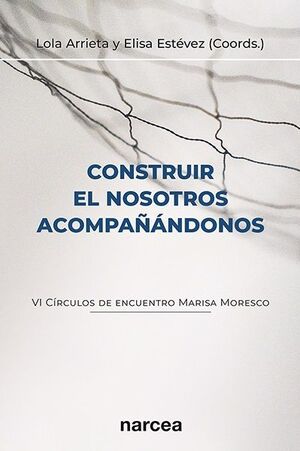 CONSTRUIR EL NOSOTROS ACOMPAÑÁNDONOS (VI CÍRCULOS DE ENCUENTRO MARISA MORESCO)