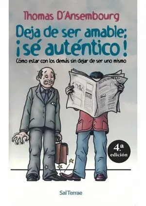 Deja de Ser Amable, ¡Sé Auténtico!: Cómo Estar con los Demás sin Dejar de Ser Uno Mismo
