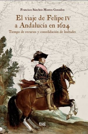 EL VIAJE DE FELIPE IV A ANDALUCÍA EN 1624