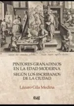 Pintores Granadinos en la Edad Moderna Segun los Escribanos de la