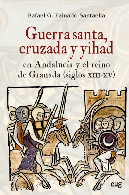 Guerra Santa, Cruzada y Yihad en Andalucía y el Reino de Granada (Siglos Xiii-Xv