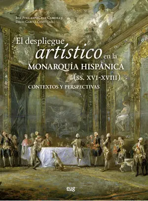 El Despliegue Artístico en la Monarquía Hispánicas (Siglos Xvi-Xviii)