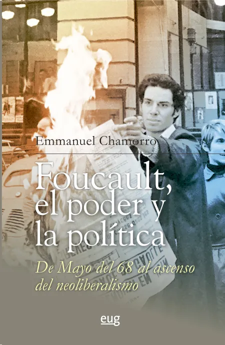 Foucault, el Poder y la Política, de Mayo del 68 Al Ascenso del Neoliberalismo