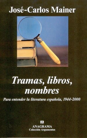 TRAMAS, LIBROS, NOMBRES: PARA ENTENDER LA LITERATURA ESPAÑOLA, 1944-2000