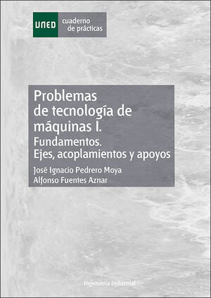 PROBLEMAS DE TECNOLOGÍA DE MÁQUINAS I. FUNDAMENTOS. EJES, ACOPLAMIENTOS Y APOYOS