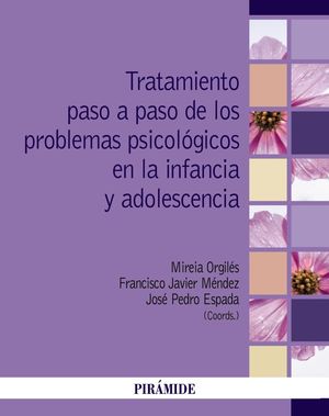 TRATAMIENTO PASO A PASO DE LOS PROBLEMAS PSICOLÓGICOS EN LA INFANCIA Y ADOLESCEN