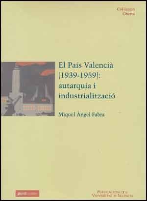 EL PAÍS VALENCIÀ (1939-1959): AUTARQUIA I INDUSTRIALITZACIÓ