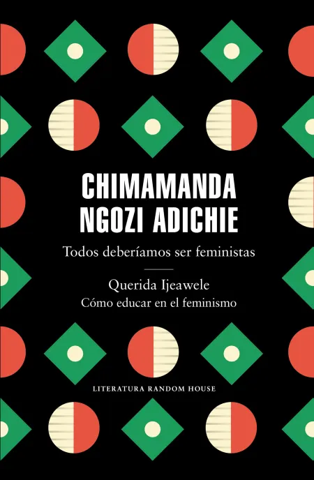 Todos Deberíamos Ser Feministas / Querida Ijeawele. Cómo Educar en el Feminismo