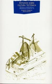 ESTUDIOS SOBRE CULTURA TECTONICA. POETICAS DE LA CONSTRUCCION EN LA AR