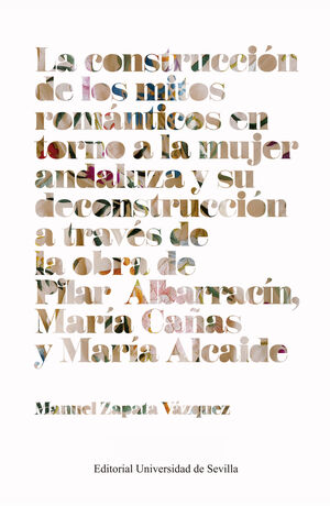 LA CONSTRUCCIÓN DE LOS MITOS ROMÁNTICOS EN TORNO A LA MUJER ANDALUZA Y SU DECONS
