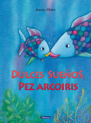 DULCES SUEÑOS, PEZ ARCOÍRIS