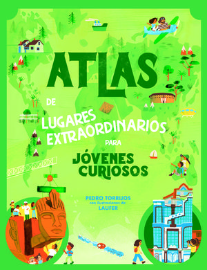 ATLAS DE LUGARES EXTRAORDINARIOS PARA PEQUEÑOS CURIOSOS