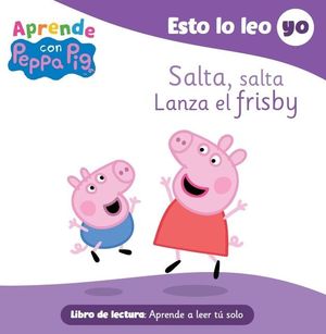 SALTA SALTA ; LANZA EL FRISBY (ESTO LO LEO YO. PEPPA PIG)