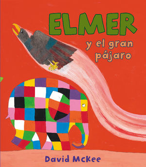 ELMER Y EL GRAN PÁJARO (ELMER. ÁLBUM ILUSTRADO)