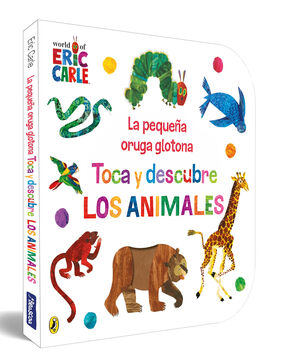 TOCA Y DESCUBRE LOS ANIMALES. LA PEQUEÑA ORUGA GLOTONA