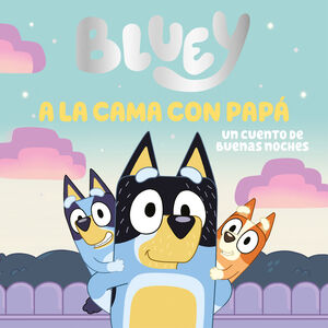 BLUEY. UN CUENTO - A LA CAMA. UN CUENTO DE BUENAS NOCHES
