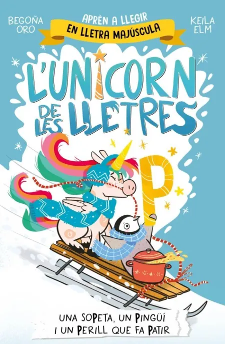 L'unicorn de les Lletres 4 - una Sopeta, un Pingüí I un Perill que Fa Patir