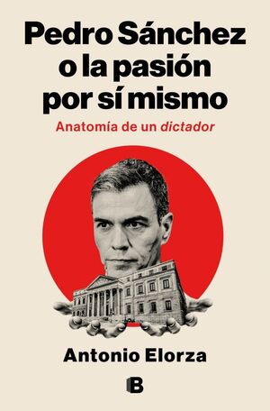 PEDRO SÁNCHEZ, O LA PASIÓN POR SÍ MISMO