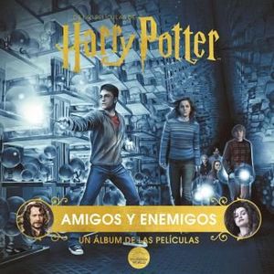 HARRY POTTER: AMIGOS Y ENEMIGOS. UN ALBUM DE LAS PELICULAS