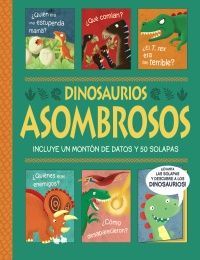 DINOSAURIOS ASOMBROSOS. IUN LIBRO CON SOLAPAS!