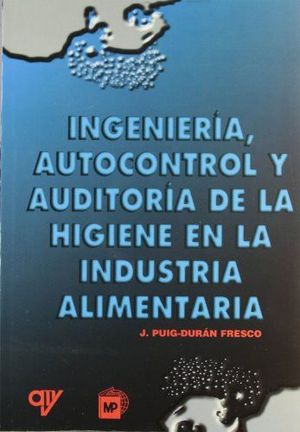 INGENIERIA, AUTOCONTROL Y AUDITORIA DE LA HIGIENE EN LA INDUSTRIA ALIM