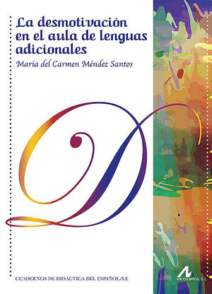 LA DESMOTIVACIÓN EN EL AULA DE LENGUAS ADICIONALES: INVESTIGACIÓN, TEORÍA Y PRÁC