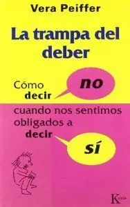 Trampa del Deber. como Decir no Cuando nos Sentimos Obligados Decir si