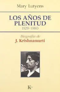 Los Años de Plenitud: Biografía de J. Krishnamurti