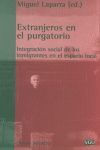 EXTRANJEROS EN EL PURGATORIO INTEGRACION SOCIAL DE LOS INMIGRANTES EN