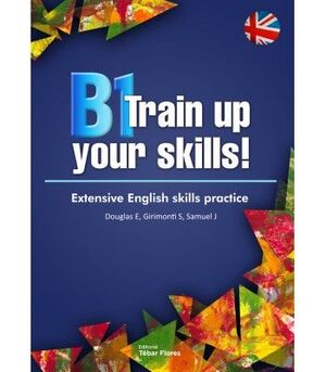 B1 TRAIN UP YOUR SKILL! EXTENSIVE ENGLISH SKILLS PRACTICE